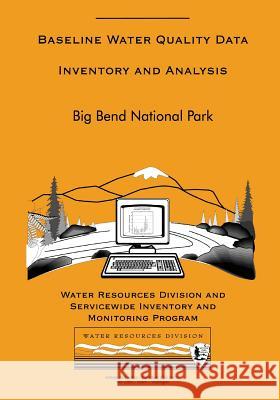 Big Bend National Park: Baseline Water Quality Data Inventory and Analysis National Park Service 9781491056950 Createspace
