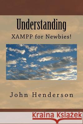 Understanding XAMPP, For Newbies! Shalek, Lisa 9781491057599 Createspace