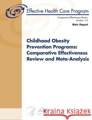 Childhood Obesity Prevention Programs: Comparative Effectiveness Review and Meta-Analysis (Main Report): Comparative Effectiveness Review Number 115 U. S. Department of Heal Huma Agency for Healthcare Resea An 9781491058718 Createspace
