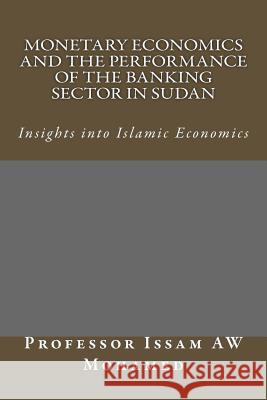 Monetary Economics and the Performance of the Banking Sector in Sudan Prof Issam Aw Mohamed 9781491058817 Createspace
