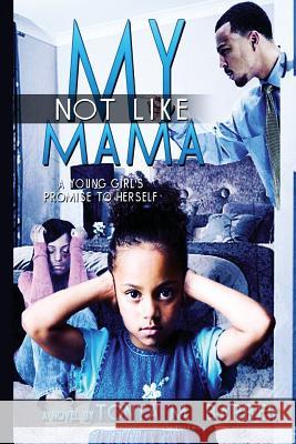 Not Like My Mama Tonya M. Barber 9781491059715 Createspace