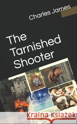 The Tarnished Shooter Charles James 9781491060254
