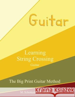 Learning String Crossing: Guitar M. Schottenbauer 9781491062098 Createspace Independent Publishing Platform