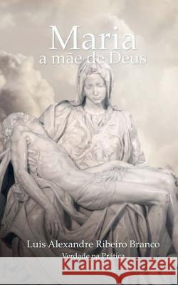 Maria: a mãe de Deus Branco, Luis a. R. 9781491062340