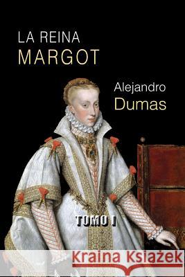 La reina Margot (tomo I) Dumas, Alejandro 9781491062968 Createspace