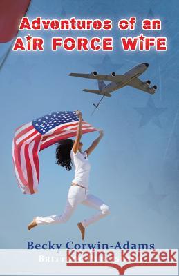 Adventures of an Air Force Wife Becky Corwin-Adams Kyla Duffy 9781491062999 Createspace