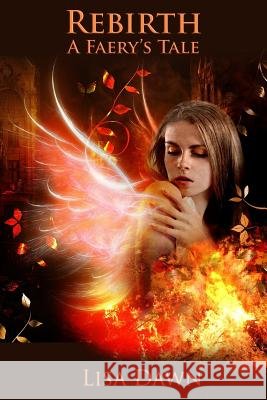 Rebirth: A Faery's Tale Lisa Dawn 9781491063217 Createspace Independent Publishing Platform