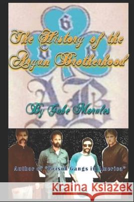 The History of the Aryan Brotherhood MR Gabriel C. Morales 9781491063798