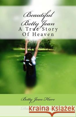 Beautiful Betty Jean: A True Story Of Heaven Sullivan, Davina 9781491064122 Createspace