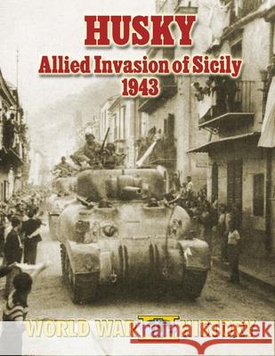 Husky: Allied Invasion of Sicily 1943 Shawn Nutter 9781491064740