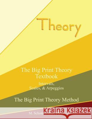 The Big Print Theory Textbook: Intervals, Scales, and Arpeggios M. Schottenbauer 9781491065495 Createspace