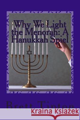 Why We Light the Menorah: A Hanukkah Spiel MR Brett a. Tipton 9781491067062 Createspace Independent Publishing Platform