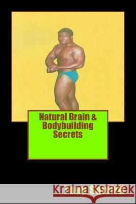Natural Brain & Bodybuilding Secrets Tony Salvitti Tony Salvitti 9781491070925 Createspace