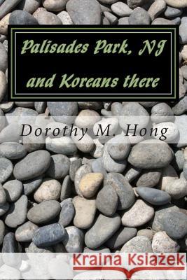 Palisades Park, NJ and Koreans there Hong, Dorothy M. 9781491071618 Createspace