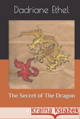 The Secret of The Dragon: If She Could Talk Ethel, Dadriane 9781491072097 Createspace Independent Publishing Platform