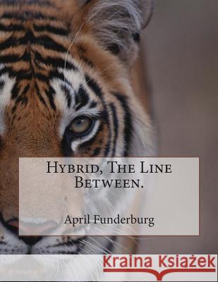 Hybrid, The Line Between. Funderburg, April D. 9781491072110 Createspace