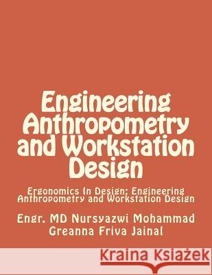 Engineering Anthropometry and Workstation Design: Ergonomics In Design: Engineering Anthropometry and Workstation Design Jainal, Greanna Friva 9781491072615 Createspace