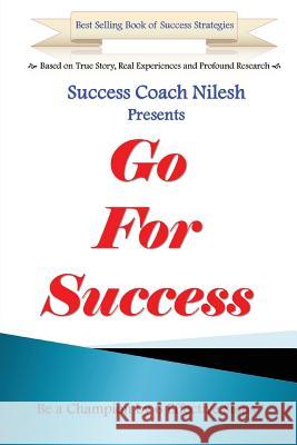 Go For Success: Be a Champion by 6 Effective Steps Nilesh, Success Coach 9781491073049