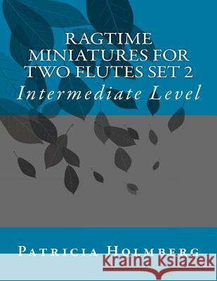Ragtime Miniatures for Two Flutes Set 2 Patricia T. Holmberg 9781491073834 Createspace
