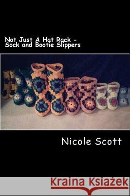 Not Just A Hat Rack - Sock and Bootie Slippers Scott, Nicole V. 9781491074114