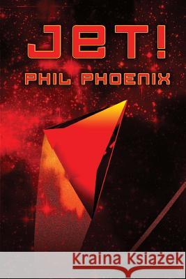 Jet! Phil Phoenix Katharine Smith 9781491074749 Createspace