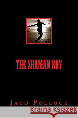 The Shaman Boy Jacq Pollock 9781491074770 Createspace