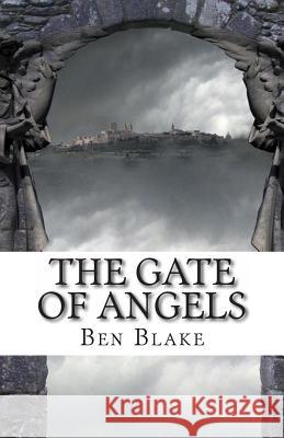 The Gate of Angels Ben Blake 9781491074954 Createspace