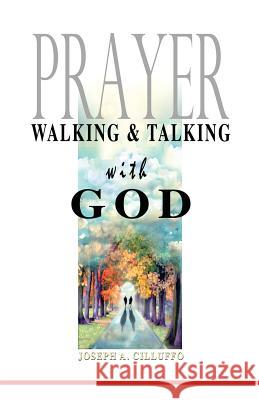 Prayer: Walking and Talking with God Joseph Cilluff 9781491075081 Createspace