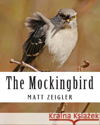 The Mockingbird Matt Zeigler 9781491075432 Createspace