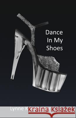 Dance In My Shoes Pettinger, Lynne K. 9781491076071