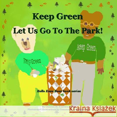 Keep Green Let Us Go To The Park! Rosa, Osanna Kazezian 9781491076095