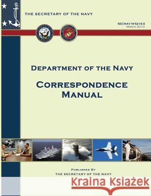 Correspondence Manual: SECNAV Manual M-5216.5 Department of the Navy 9781491076958