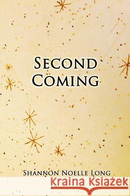 Second Coming Shannon Noelle Long 9781491077504 Createspace