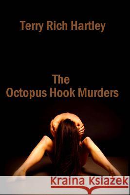 The Octopus Hook Murders: A Gus Bolderjack Novel Terry Rich Hartle 9781491077801 Createspace