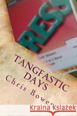 Tangfastic Days: Chris and Nick's A to Z Band Challenge Chris Bowen Nick Hopkinson 9781491077856 Createspace