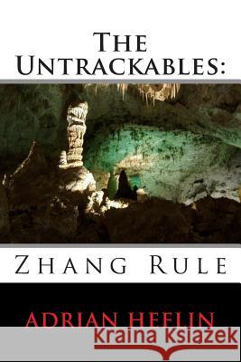 The Untrackables: Zhang Rule Adrian Q. Heflin 9781491077863