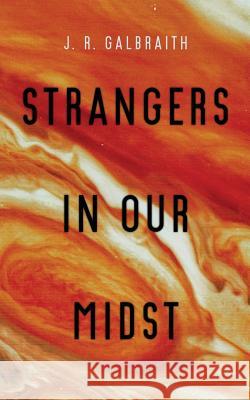 Strangers in Our Midst J. R. Galbraith 9781491078884 Createspace