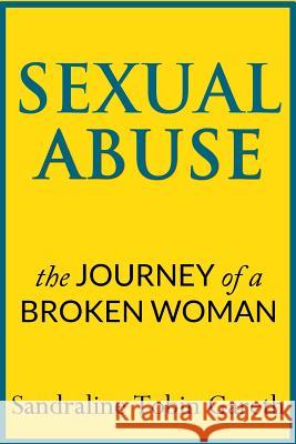 Sexual Abuse: The Journey of a Broken Woman Sandraline Tobin Gareth 9781491078914 Createspace