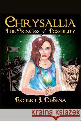 Chrysallia: The Princess of Possibility Robert John D 9781491079713