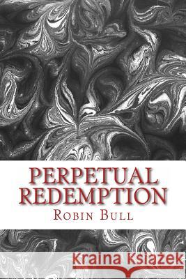 Perpetual Redemption Robin Bull 9781491080115