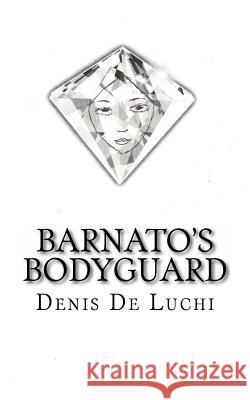 Barnato's Bodyguard Denis D 9781491080283 Createspace