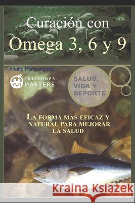 Curacion con Omega 3, 6 y 9 Agusti, Adolfo Perez 9781491080542 Createspace