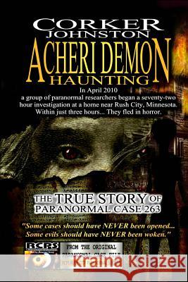 Acheri Demon Haunting: The True Story of Paranormal Case 263 Corker Johnston Tatyanna Isabella Johnston 9781491081105 Createspace