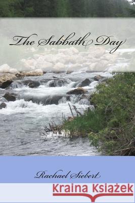 The Sabbath Day Mrs Rachael Siebert 9781491081235 Createspace