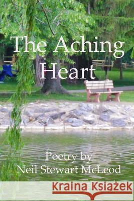 The Aching Heart Neil Stewart McLeod 9781491082997 Createspace