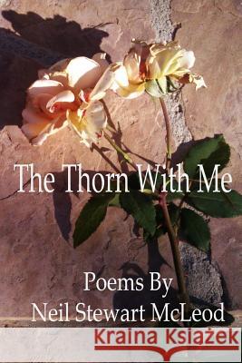 The Thorn With Me McLeod, Neil Stewart 9781491083109 Createspace