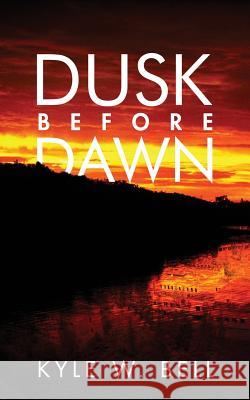 Dusk Before Dawn Kyle W. Bell Angel Cortes 9781491083819