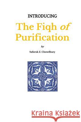 Introducing the Fiqh of Purification Safaruk Z. Chowdhury 9781491086230 Createspace