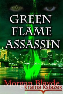 Green Flame Assassin Morgan Blayde 9781491086292 Createspace