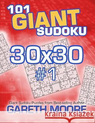 101 Giant Sudoku 30x30 #1 Gareth Moore 9781491086803 Createspace